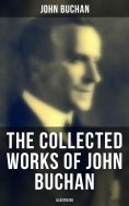 eBook: The Collected Works of John Buchan (Illustrated)