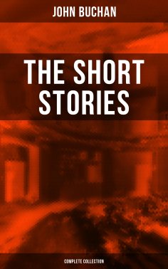ebook: The Short Stories of John Buchan (Complete Collection)