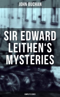 eBook: SIR EDWARD LEITHEN'S MYSTERIES - Complete Series