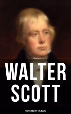 eBook: Walter Scott - The Man Behind the Books
