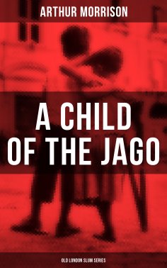ebook: A CHILD OF THE JAGO (Old London Slum Series)