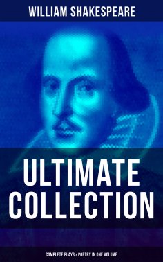 eBook: William Shakespeare - Ultimate Collection: Complete Plays & Poetry in One Volume