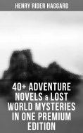 eBook: 40+ Adventure Novels & Lost World Mysteries in One Premium Edition