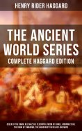 eBook: THE ANCIENT WORLD SERIES - Complete Haggard Edition