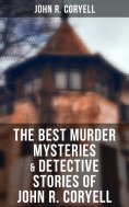 eBook: The Best Murder Mysteries & Detective Stories of John R. Coryell