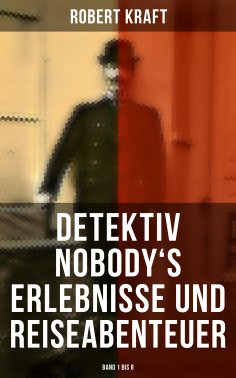 ebook: Detektiv Nobody's Erlebnisse und Reiseabenteuer (Band 1 bis 8)
