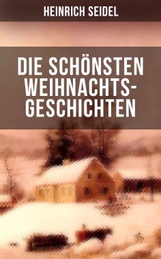 eBook: Die schönsten Weihnachtsgeschichten von Heinrich Seidel