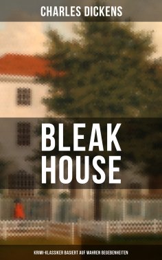 eBook: Bleak House (Krimi-Klassiker basiert auf wahren Begebenheiten)