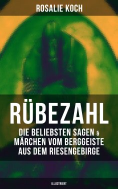 ebook: Rübezahl: Die beliebsten Sagen & Märchen vom Berggeiste aus dem Riesengebirge (Illustriert)