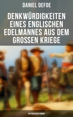 eBook: Denkwürdigkeiten eines englischen Edelmannes aus dem großen Kriege (Historischer Roman)