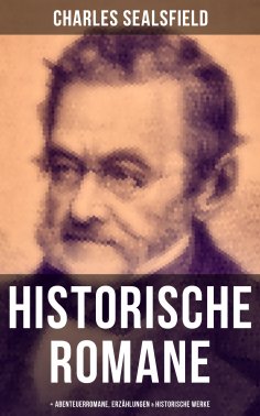 eBook: Charles Sealsfield: Historische Romane, Abenteuerromane, Erzählungen & Historische Werke