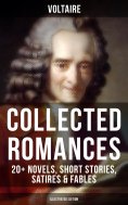 ebook: Voltaire: Collected Romances: 20+ Novels, Short Stories, Satires & Fables (Illustrated Edition)
