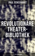 ebook: Revolutionäre Theater-Bibliothek (22 Titel in einem Band)