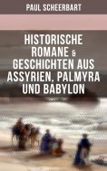 ebook: Historische Romane & Geschichten aus Assyrien, Palmyra und Babylon