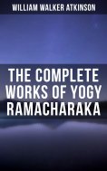 eBook: The Complete Works of Yogy Ramacharaka