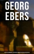 eBook: Georg Ebers: Mittelalterromane & Historische Romane aus dem alten Ägypten