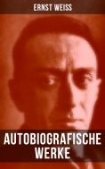 eBook: Autobiografische Werke von Ernst Weiß