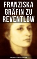 ebook: Franziska Gräfin zu Reventlow: Essays, Briefe & Autobiografischer Roman