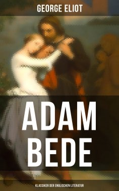 eBook: Adam Bede (Klassiker der englischen Literatur)