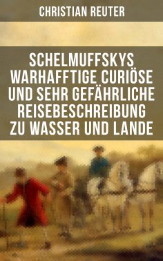eBook: Schelmuffskys warhafftige curiöse und sehr gefährliche Reisebeschreibung zu Wasser und Lande