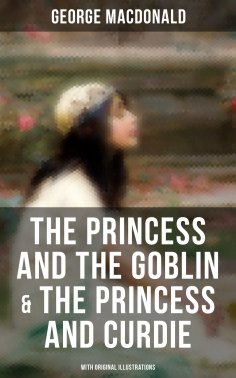 ebook: The Princess and the Goblin & The Princess and Curdie (With Original Illustrations)