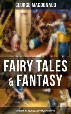 eBook: Fairy Tales & Fantasy: George MacDonald Collection (With Complete Original Illustrations)