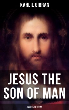 ebook: Jesus the Son of Man (Illustrated Edition)