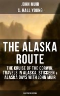 eBook: THE ALASKA ROUTE (Illustrated Edition)