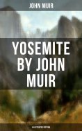 eBook: Yosemite by John Muir (Illustrated Edition)