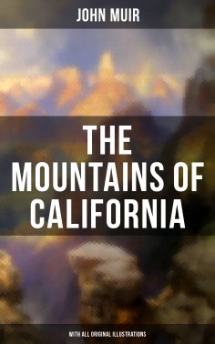 eBook: The Mountains of California (With All Original Illustrations)