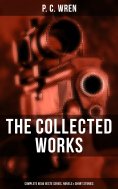 eBook: The Collected Works of P. C. Wren: Complete Beau Geste Series, Novels & Short Stories