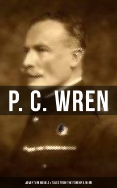 eBook: P. C. Wren: Adventure Novels & Tales From the Foreign Legion