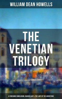 eBook: THE VENETIAN TRILOGY: A Foregone Conclusion, Ragged Lady & The Lady of the Aroostook