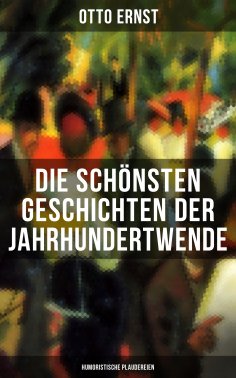 ebook: Die schönsten Geschichten der Jahrhundertwende: Humoristische Plaudereien