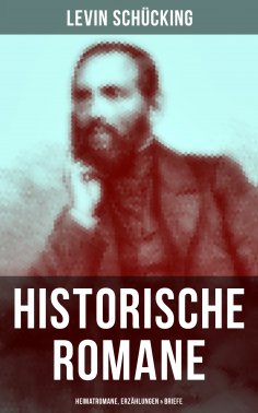 eBook: Levin Schücking: Historische Romane, Heimatromane, Erzählungen & Briefe