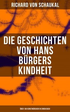 ebook: Die Geschichten von Hans Bürgers Kindheit (Über 100 Kunstmärchen in einem Buch)