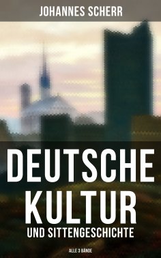 eBook: Deutsche Kultur- und Sittengeschichte (Alle 3 Bände)