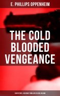 ebook: The Cold Blooded Vengeance: 10 Mystery & Revenge Thrillers in One Volume