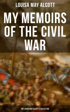 ebook: My Memoirs of the Civil War: The Louisa May Alcott's Collection