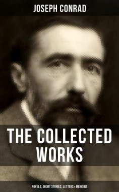 eBook: The Collected Works of Joseph Conrad: Novels, Short Stories, Letters & Memoirs