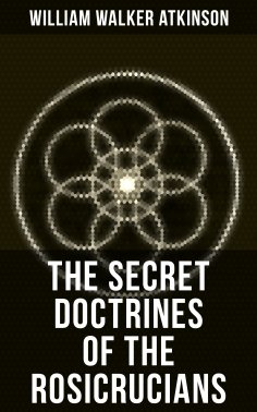 ebook: THE SECRET DOCTRINES OF THE ROSICRUCIANS