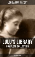 ebook: Lulu's Library: Complete Collection (Illustrated Edition)