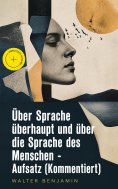 eBook: Über Sprache überhaupt und über die Sprache des Menschen - Aufsatz (Kommentiert)
