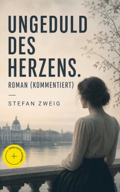 ebook: Ungeduld des Herzens. Roman (Kommentiert)