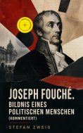 ebook: Joseph Fouché. Bildnis eines politischen Menschen (Kommentiert)