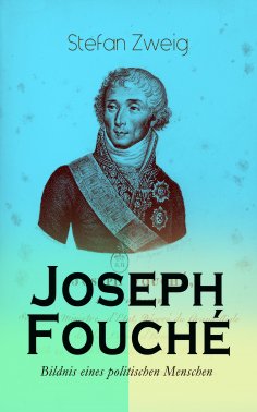 ebook: Joseph Fouché. Bildnis eines politischen Menschen