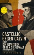 eBook: Castellio gegen Calvin oder Ein Gewissen gegen die Gewalt (Kommentiert)