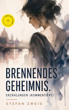 eBook: Brennendes Geheimnis. Erzählungen (Kommentiert)