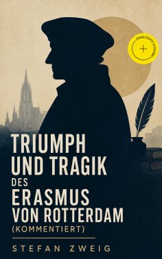 eBook: Triumph und Tragik des Erasmus von Rotterdam (Kommentiert)