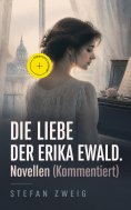 ebook: Die Liebe der Erika Ewald. Novellen (Kommentiert)